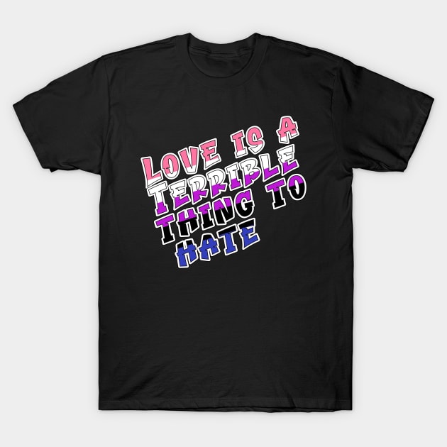 Love is a terrible thing to hate. T-Shirt by Fig-Mon Designs